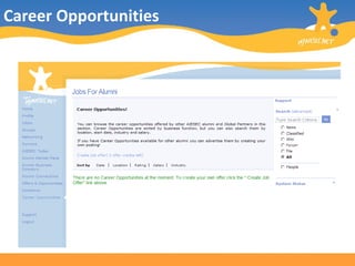 Career Opportunities Career Opportunities section is dedicated to Jobs for Alumni everywhere. After filling the necessary information, you can start your search. 