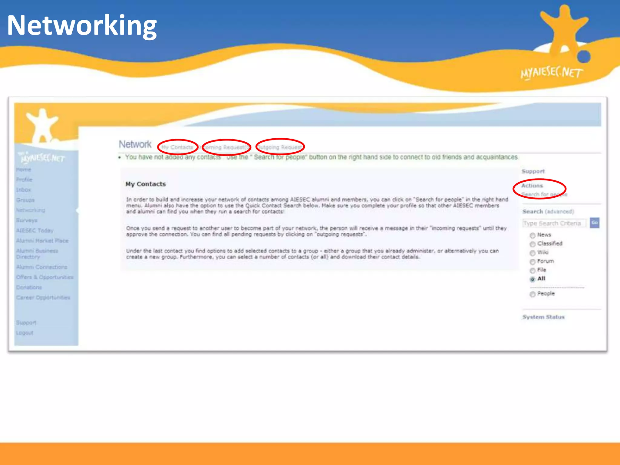 NetworkingMyAIESEC.net has its own networking module, which gives you the opportunity to keep in contact with your AIESEC friends and acquaintances.