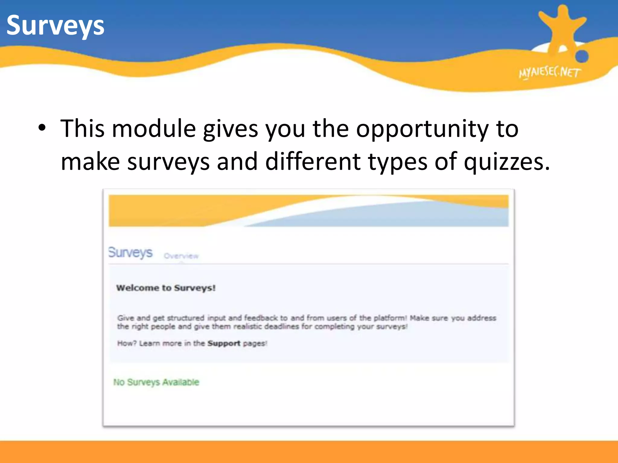 SurveysThis module gives you the opportunity to make surveys and different types of quizzes.