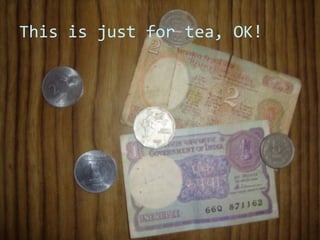 This is just for tea, OK!
 