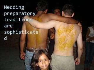 Wedding
preparatory
traditions
are
sophisticate
d
 