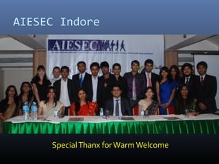 SpecialThanx forWarmWelcome
AIESEC Indore
 