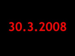 30.3.2008
 