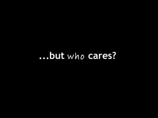 ...but who cares?
 
