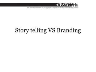 Story telling VS Branding
 