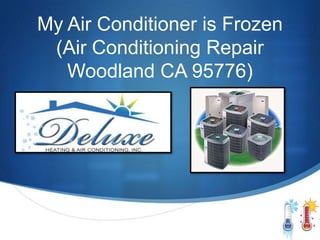 My Air Conditioner is Frozen
 (Air Conditioning Repair
   Woodland CA 95776)
 