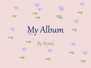 My Album
By Xenia
 