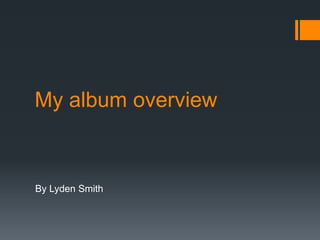 My album overview


By Lyden Smith
 