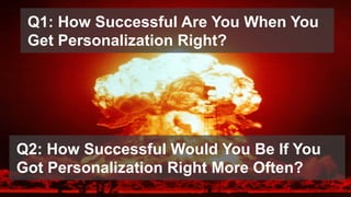 © 2016 Forrester Research, Inc. Reproduction Prohibited 25
To start: You can only truly personalize
experiences for consum...