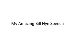 My Amazing Bill Nye Speech
 
