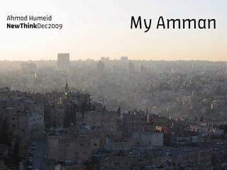 Ahmad Humeid
NewThinkDec2009   My Amman
 