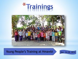 Young Peoples Training at Hmawbi Dec. 24-28, 2014
 
