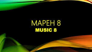 MAPEH 8
MUSIC 8
 