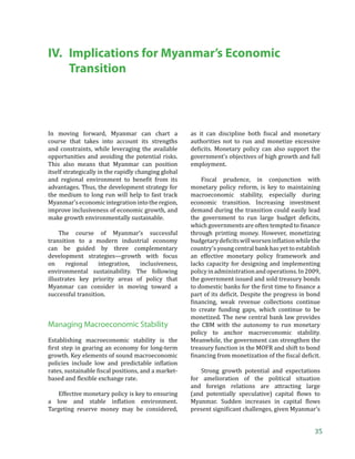 Changing External Environment




destination, enhancing its environmental            Despite the region’s spectacular economic
performance, and building human resources           performance, poverty persists along with
to facilitate the integration. A cross-cutting      harmful   environmental       impacts.    Thus,
theme of the framework will be to develop           Myanmar’s long-term development agenda
the major GMS corridors into economic               ƒ› „‡‡ϐ‹– ˆ”‘ ’Žƒ…‹‰ •‘…‹ƒŽ ‹…Ž—•‹‘ ƒ†
corridors that contribute to faster economic        environmental sustainability at its core.
growth and poverty reduction. Myanmar
may reap substantial gains through the                  Stellar growth in developing Asia has been
framework, especially by participating in           accompanied by rising inequality. While the
connectivity-related    initiatives,   including    most effective tool for reducing poverty in
developing electricity grid interconnection         recent decades has been growth, it has become
infrastructure, and participating in the ASEAN      less equitable in fast-growing regional states
gas pipeline initiative. Myanmar also stands        than was the case earlier in Japan and the
to gain substantially from the tourism- and         newly industrialized economies. A recent ADB
environment-related initiatives, which are          study noted that during the 1990s and 2000s,
mutually reinforcing.                               inequality increased in 11 of the 28 major
                                                    economies in the developing Asia. During this
     Myanmar’s historic move to a market            ’‡”‹‘†ǡ •‹ƒǯ• 
‹‹ …‘‡ˆϐ‹…‹‡– ”‘•‡ ˆ”‘ ͵ͻ –‘
economy is very timely as it is happening           46 (ADB 2012b). And Asia’s inequality trend
against the backdrop of ASEAN integration           has become less favorable even when compared
toward one economic community. The process          with the trends in other developing regions, such
toward the ASEAN Economic Community is              as Latin America and Sub-Saharan Africa, as the
scheduled to be completed by 2015 based on          pace of the rich becoming richer far exceeds the
four interrelated and mutually reinforcing          pace of the poor escaping the poverty trap.
pillars: (1) a single market and production
base, (2) a highly competitive economic region,         The trend of rising inequality in Asia is
(3) a region of equitable economic development,     worrisome. Enhancing the inclusiveness of
and (4) a region fully integrated into the global   Myanmar’s growth is important to maintain
‡…‘‘›Ǥ ›ƒƒ” •–ƒ†• –‘ „‡‡ϐ‹– ‹‡•‡Ž›        strong growth momentum in the long run.
from many opportunities by joining ASEAN’s          Increasingly, studies9 suggest that widening
integration process. No doubt, ASEAN presents       income inequality can adversely affect growth
an invaluable entry point for Myanmar’s             performance by having a negative impact on
integration with the subregional, regional,         political stability, social cohesion, human capital
and global economies. Strengthening trade,          formation, and other human development.
‹˜‡•–‡–ǡ ƒ† ϐ‹ƒ…‹ƒŽ –‹‡• ™‹–Š   …ƒ
be effectively leveraged to bring Myanmar into          Myanmar relies heavily on natural resources
the regional business and production network.       for its main exports, and on industries such as
                                                    agriculture and tourism, which makes a growth
                                                    pattern that is environmentally sustainable

Inclusion and Environmental                         9
                                                        Since the seminal research of Kuznets (1955),
                                                        suggesting that income inequality tends to increase
Sustainability                                          in the early stages of economic development but
                                                        †‡…”‡ƒ•‡ ‹ –Š‡ Žƒ–‡” •–ƒ‰‡•ǡ ƒ •‹‰‹ϐ‹…ƒ– „‘†› ‘ˆ
                                                        research has examined the relationship between
›ƒƒ” …ƒ „‡‡ϐ‹– ˆ”‘ –Š‡ ƒ› Ž‡••‘•               income inequality and economic development and
of its neighbors’ development experiences,              growth. Both theoretical and empirical studies
                                                        suggest that income distribution matters for growth
especially to avoid the social instability and          sustainability. See Berg and Ostry (2011) for a survey
environmental degradation they suffered.                of recent studies on this issue.



                                                                                                            13
 