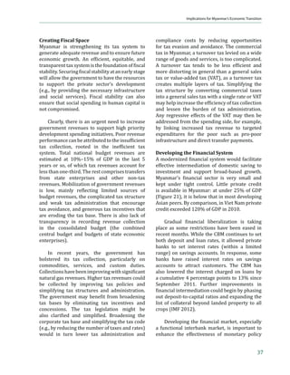 Strengths, Constraints, Opportunities, and Risks




III. Strengths, Constraints, Opportunities,
     and Risks



Emergence from a long period of relative                     Strengths
isolation, coupled with a desire for reform and
change, heralds a bright future for Myanmar.                 A strong commitment to broad-ranging
The country can exploit its strengths, notably               reforms, coupled with a rich supply of natural
abundant natural and human resources, and                    assets—abundant land, water, and energy
capitalize on the opportunities available from               resources; a youthful, low-cost labor force;
an international community that wants it to                  and Myanmar’s strategic location—provide
succeed and from its location at the heart of the            a strong foundation for high and inclusive
world’s most dynamic region. However, there                  growth.
are considerable constraints to surmount. This
section analyzes the strengths, constraints,                    Strong Commitment to Reform. Myanmar
opportunities, and risks that are evident at the             has demonstrated a strong commitment to a
current, crucial time of change (Box).                       broad range of reforms. Political reforms that

Myanmar’s Strengths, Constraints, Opportunities and Risks

 Strengths                                                   Constraints
  1.   Strong commitment to reform                           1.   Weak macroeconomic management and lack of
  2.   Large youthful population, providing a low-cost            experience with market mechanisms
       labor force attractive to foreign investment          ʹǤ   ‹‹–‡† ϐ‹•…ƒŽ ”‡•‘—”…‡ ‘„‹Ž‹œƒ–‹‘
  3.   Rich supply of natural resources—land, water, gas,    ͵Ǥ   †‡”†‡˜‡Ž‘’‡† ϐ‹ƒ…‹ƒŽ •‡…–‘”
       minerals                                              4.   Inadequate infrastructure, particularly in trans-
  4.   Abundant agricultural resources to be exploited for        port, electricity access, and tele-communications
       productivity improvement                              5.   Low education and health achievement
  5.   Tourism potential                                     ͸Ǥ   ‹‹–‡† ‡…‘‘‹… †‹˜‡”•‹ϐ‹…ƒ–‹‘




 Opportunities                                               Risks

  1.   Strategic location                                    1.   Risks from economic reform and liberalization
  2.   Potential of renewable energy                         2.   Risks from climate change
  3.   Potential for investment in a range of sectors        3.   Pollution from economic activities
                                                             ͶǤ   ‡•‹‘ ˆ”‘ ‹–‡”ƒŽ ‡–Š‹… …‘ϐŽ‹…–•




                                                                                                                           15
 