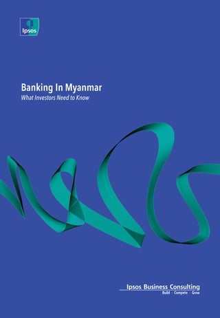 Banking In Myanmar
What Investors Need to Know
 