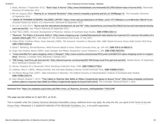 10/16/2017 Union of Myanmar Economic Holdings - Wikipedia
https://en.wikipedia.org/wiki/Union_of_Myanmar_Economic_Holdings 3/3
Retrieved from "https://en.wikipedia.org/w/index.php?title=Union_of_Myanmar_Economic_Holdings&oldid=776533248"
This page was last edited on 21 April 2017, at 16:01.
Text is available under the Creative Commons Attribution-ShareAlike License; additional terms may apply. By using this site, you agree to the Terms of Use and
Privacy Policy. Wikipedia® is a registered trademark of the Wikimedia Foundation, Inc., a non-profit organization.
2. Brady, Brendan (7 September 2012). "Boom Days In Burma" (http://www.thedailybeast.com/newsweek/2012/09/16/boom-days-in-burma.html). Newsweek.
Retrieved 30 September 2012.
3. Min Zin (August 2003). "Waiting for an Industrial Revolution" (http://www2.irrawaddy.org/article.php?art_id=3049&page=3). The Irrawaddy. Retrieved
30 September 2012.
4. "UNION OF MYANMAR ECONOMIC HOLDINGS LIMITED" (https://www.epls.gov/epls/search.do?debar_recid=157119&status=current&vindex=0&xref=true).
Excluded Parties List System. U.S. Government. Retrieved 30 September 2012.
5. Zin Linn (2 June 2012). "Burma and the international development aid and FDI" (http://asiantribune.com/news/2012/06/01/burma-and-international-develop
ment-aid-and-fdi). Asia Tribune. Retrieved 30 September 2012.
6. Myat Thein (2004). Economic Development of Myanmar. Institute of Southeast Asian Studies. ISBN 9789812302113.
7. "Myanmar: The Politics of Economic Reform" (http://www.crisisgroup.org/~/media/Files/asia/south-east-asia/burma-myanmar/231-myanmar-the-politics-of-e
conomic-reform.pdf) (PDF). Asia Report N° 231. International Crisis Group. 27 July 2012.
8. Fujita, Kōichi; Fumiharu Mieno; Ikuko Okamoto (2009). The Economic Transition in Myanmar After 1988: Market Economy Versus State Control. NUS Press.
ISBN 9789971694616.
9. David I. Steinburg. Burma/Myanmar: What Everyone Needs to Know. Oxford University Press. pp. 164–165. ISBN 978-0-19-998167-0.
10. Singh, Ravi Shekhar Narain (2005). Asian Strategic And Military Perspective. Lancer Publishers. p. 209. ISBN 9788170622451.
11. "Junta-controlled firm opens shopping centre in Rangoon" (http://www.mizzima.com/business/4432-junta-controlled-firm-opens-shopping-centre-in-rangoon.
html). Mizzima. 11 October 2010. Retrieved 3 October 2012.
12. "500 foreign, local firms get land permits" (http://elevenmyanmar.com/business/822-500-foreign-local-firms-get-land-permits). Weekly Eleven. 30 September
2012. Retrieved 3 October 2012.
13. Burma: Prospects for a Democratic Future. Brookings Institution Press. 1998. ISBN 9780815775812.
14. Callahan, Mary P. (2005). Making Enemies: War And State Building in Burma. Cornell University Press. ISBN 9780801472671.
15. Tin Maung Maung Than (2007). State Dominance in Myanmar: The Political Economy of Industrialization. Institute of Southeast Asian Studies.
ISBN 9789812303714.
16. Sean Gleeson (August 7, 2015). "Time Called on Myanmar Beer Battle as Military Conglomerate Agrees to Buyout Terms" (http://www.irrawaddy.com/busine
ss/time-called-on-myanmar-beer-battle-as-military-conglomerate-agrees-to-buyout-terms.html). The Irrawaddy. Retrieved March 7, 2016.
 