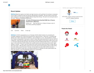 10/11/2017 KBZ Bank | LinkedIn
https://www.linkedin.com/company/kbz-bank 2/3
Visit the careers page for PTT Global Chemical!
MYO AUNG, explore relevant opportunities
with PTT Global Chemical
Follow
Ad
People Also Viewed
Recent Updates
No.(615/1), Pyay Road Kamaryut
Township Yangon, Yangon
Myanmar
10,001+ employees 1994
forbes.com
Like Comment Share 5 days ago
KBZ Bank Myanmar aspires to be Asia's next tiger economy, and to get there it's counting on companies
such as KBZ to upgrade its skills and become internationally competitive. "We don't want to be the best
bank in Myanmar," says second daughter Marlene Nang Kham Noung. "We want to be among the best in
the world." #Myanmar #KBZBank #KBZGroup
A Family Of Entrepreneurs Has Built KBZ Into a Finance
Powerhouse In Myanmar
Mom and Dad are in charge, but keep an eye on
their twenty something daughters.
KBZ Bank A HUGE congratulations to our Champion CEO Mr. Mike De Noma, for completing the
incredible challenge of the 'Tahoe 200 Endurance Run’ within 99 hours!' Tahoe 200 is a grueling high
altitude race of 205.5 miles (that's 8 marathons...yes 8 marathons in a row - the equivalent to running
from Yangon to Naypyidaw!!). Running for a total of 5 days, Mike raised awareness for kids born with HIV
in Myanmar. These kids are bubbly and fun just like any other children but just need a better home to live
in. The funds raised will help give them new dormitory at the NLD National AIDS which is in vital need of
repair. In this centre there are 55 children who currently receive care and housing at this centre. Aged
between 3 months - 17 years, they are housed at the centre as their parents are sadly no longer able to
take care of them. Mike has been running one race every year for the last eleven years to raise money
for at-risk children around the world. This year, he has raised more than US$11,000 for the kids in
Myanmar and intends to raise more. His vicarious adventure of strength and sheer determination has
been awe inspiring to all of the KBZ Bank staff and our communities.
 