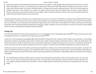10/16/2017 Economy of Myanmar - Wikipedia
https://en.wikipedia.org/wiki/Economy_of_Myanmar 14/21
import/export policies, deteriorating health and education systems, and corruption. A major banking crisis in 2003 shuttered the country's 20 private
banks and disrupted the economy. As of December 2005, the largest private banks operate under tight restrictions limiting the private sector's access to
formal credit. Official statistics are inaccurate. Published statistics on foreign trade are greatly understated because of the size of the black market and
unofficial border trade - often estimated to be as large as the official economy. Burma's trade with Thailand, China, and India is rising. Though the
Burmese government has good economic relations with its neighbors, better investment and business climates and an improved political situation are
needed to promote foreign investment, exports, and tourism.
Financing Geothermal projects in Myanmar use an estimated break even power cost of 5.3-8.6 U.S cents/kWh or in Myanmar Kyat 53-86K per kWh. This pegs a
non-fluctuating $1=1000K, which is a main concern for power project funding. The main drawback with depreciation pressures, in the current FX market. Between
June 2012 and October 2015, the Myanmar Kyat depreciated by approximately 35%, from 850 down to 1300 against the US Dollar. Local businesses with foreign
denominated loans from abroad suddenly found themselves rushing for a strategy to mitigate currency risks. Myanmar’s current lack of available currency hedging
solutions presents a real challenge for Geothermal project financing.[85]
The level of international aid to Burma ranks amongst the lowest in the world (and the lowest in the Southeast Asian region)[86]—Burma receives the $4 per capita
in development assistance, as compared to the average of $42.30 per capita.[87][88]
In April 2007, the US Government Accountability Office (GAO) identified the financial and other restrictions that the military government places on international
humanitarian assistance in the Southeast Asian country. The GAO report, entitled "Assistance Programs Constrained in Burma," outlines the specific efforts of the
Burmese government to hinder the humanitarian work of international organisations, including by restricting the free movement of international staff within the
country. The report notes that the regime has tightened its control over assistance work since former Prime Minister Khin Nyunt was purged in October 2004.
Furthermore, the reports states that the military government passed guidelines in February 2006, which formalised Burma's restrictive policies. According to the
report, the guidelines require that programs run by humanitarian groups "enhance and safeguard the national interest" and that international organisations co-
ordinate with state agents and select their Burmese staff from government-prepared lists of individuals. United Nations officials have declared these restrictions
unacceptable.
The shameful behavior of Burma's military regime in tying the hand of humanitarian organizations is laid out in these pages for all to see, and it must
come to an end," said U.S. Representative Tom Lantos (D-CA). "In eastern Burma, where the military regime has burned or otherwise destroyed over
3,000 villages, humanitarian relief has been decimated. At least one million people have fled their homes and many are simply being left to die in the
jungle."
Foreign aid
 