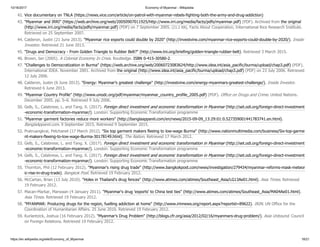 10/16/2017 Economy of Myanmar - Wikipedia
https://en.wikipedia.org/wiki/Economy_of_Myanmar 18/21
42. Vice documentary on TNLA (https://news.vice.com/article/on-patrol-with-myanmar-rebels-fighting-both-the-army-and-drug-addiction)
43. "Myanmar and IRRI" (https://web.archive.org/web/20050907011925/http://www.irri.org/media/facts/pdfs/myanmar.pdf) (PDF). Archived from the original
(http://www.irri.org/media/facts/pdfs/myanmar.pdf) (PDF) on 7 September 2005. (21.2 KB), Facts About Cooperation, International Rice Research Institute.
Retrieved on 25 September 2007.
44. Calderon, Justin (21 June 2013). "Myanmar rice exports could double by 2020" (http://investvine.com/myanmar-rice-exports-could-double-by-2020/). Inside
Investor. Retrieved 21 June 2013.
45. "Drugs and Democracy - From Golden Triangle to Rubber Belt?" (http://www.tni.org/briefing/golden-triangle-rubber-belt). Retrieved 3 March 2015.
46. Brown, Ian (2005). A Colonial Economy In Crisis. Routledge. ISBN 0-415-30580-2.
47. "Challenges to Democratization in Burma" (https://web.archive.org/web/20060723083624/http://www.idea.int/asia_pacific/burma/upload/chap3.pdf) (PDF).
International IDEA. November 2001. Archived from the original (http://www.idea.int/asia_pacific/burma/upload/chap3.pdf) (PDF) on 23 July 2006. Retrieved
12 July 2006.
48. Calderon, Justin (6 June 2013). "Energy: Myanmar’s greatest challenge" (http://investvine.com/energy-myanmars-greatest-challenge/). Inside Investor.
Retrieved 6 June 2013.
49. "Myanmar Country Profile" (http://www.unodc.org/pdf/myanmar/myanmar_country_profile_2005.pdf) (PDF). Office on Drugs and Crime. United Nations.
December 2005. pp. 5–6. Retrieved 9 July 2006.
50. Gelb, S., Calabrese, L. and Tang. X. (2017). Foreign direct investment and economic transformation in Myanmar (http://set.odi.org/foreign-direct-investment
-economic-transformation-myanmar/). London: Supporting Economic Transformation programme
51. "Myanmar garment factories reduce more workers" (http://banglaapparel.com/en/news/2015-09-09_13:29:01:0.527359001441783741.en.html).
BanglaApparel.com. 9 September 2015. Retrieved 9 September 2015.
52. Pratruangkrai, Petchanet (17 March 2012). "Six top garment makers fleeing to low-wage Burma" (http://www.nationmultimedia.com/business/Six-top-garme
nt-makers-fleeing-to-low-wage-Burma-30178149.html). The Nation. Retrieved 17 March 2012.
53. Gelb, S., Calabrese, L. and Tang. X. (2017). Foreign direct investment and economic transformation in Myanmar (http://set.odi.org/foreign-direct-investment
-economic-transformation-myanmar/). London: Supporting Economic Transformation programme
54. Gelb, S., Calabrese, L. and Tang. X. (2017). Foreign direct investment and economic transformation in Myanmar (http://set.odi.org/foreign-direct-investment
-economic-transformation-myanmar/). London: Supporting Economic Transformation programme
55. Thornton, Phil (12 February 2012). "Myanmar's rising drug trade" (http://www.bangkokpost.com/news/investigation/279434/myanmar-reforms-mask-meteor
ic-rise-in-drug-trade). Bangkok Post. Retrieved 19 February 2012.
56. McCartan, Brian (13 July 2010). "Holes in Thailand's drug fences" (http://www.atimes.com/atimes/Southeast_Asia/LG13Ae01.html). Asia Times. Retrieved
19 February 2012.
57. Macan-Markar, Marwaan (4 January 2011). "Myanmar's drug 'exports' to China test ties" (http://www.atimes.com/atimes/Southeast_Asia/MA04Ae01.html).
Asia Times. Retrieved 19 February 2012.
58. "MYANMAR: Producing drugs for the region, fuelling addiction at home" (http://www.irinnews.org/report.aspx?reportid=89622). IRIN. UN Office for the
Coordination of Humanitarian Affairs. 25 June 2010. Retrieved 19 February 2012.
59. Kurlantzick, Joshua (16 February 2012). "Myanmar’s Drug Problem" (http://blogs.cfr.org/asia/2012/02/16/myanmars-drug-problem/). Asia Unbound. Council
on Foreign Relations. Retrieved 19 February 2012.
 