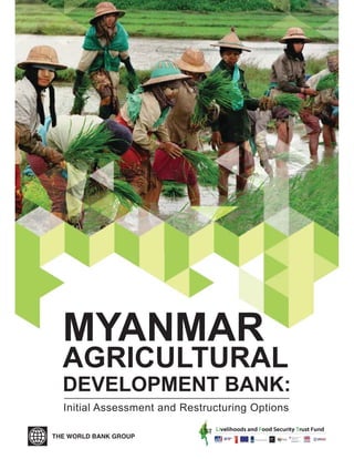 Initial Assessment and Restructuring Options
MYANMAR
AGRICULTURAL
DEVELOPMENT BANK:
 