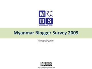 Myanmar Blogger Survey 2009 02 February, 2010 http://blog.nyilynnseck.com 