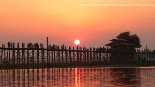 U Being Bridge,The longestTeak bridge in the world (Mandalay)
 
