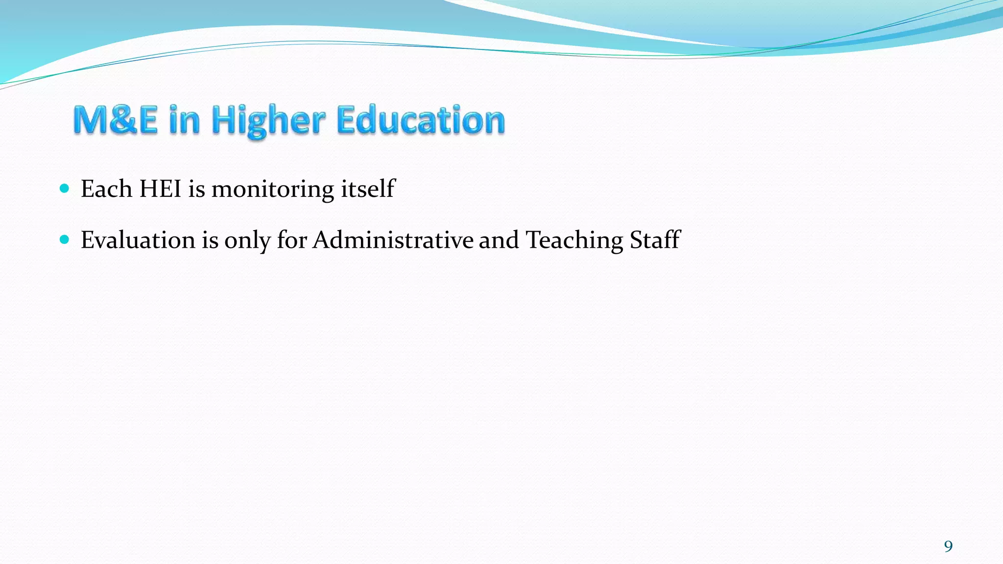  Each HEI is monitoring itself
 Evaluation is only for Administrative and Teaching Staff
9
 