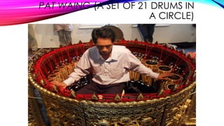 PAT WAING (A SET OF 21 DRUMS IN
A CIRCLE)
 