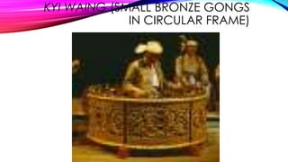 KYI WAING (SMALL BRONZE GONGS
IN CIRCULAR FRAME)
 