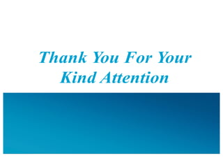 Thank You For Your
Kind Attention
 