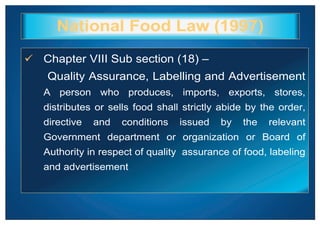 National Food Law (1997)
¸ Chapter VIII Sub section (18) –
Quality Assurance, Labelling and Advertisement
A person who pro...