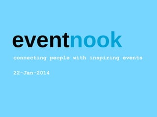 eventnook
connecting people with inspiring events
22-Jan-2014

 