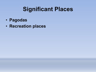 Significant Places
• Pagodas
• Recreation places
 