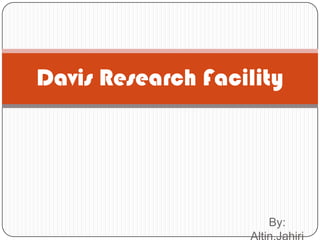 Davis Research Facility




                     By:
 