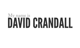 My name is

DaviD CranDall
 
