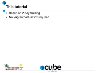 This tutorial
Based on 2-day training
No Vagrant/VirtualBox required
 