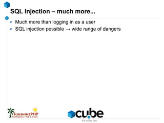 SQL Injection – much more...
Much more than logging in as a user
SQL injection possible → wide range of dangers
 