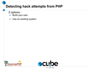 Detecting hack attempts from PHP
2 options :
Build your own
Use an existing system
 