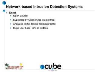 Network-based Intrusion Detection Systems
Snort
Open Source
Supported by Cisco (rules are not free)
Analyzes traffic, blocks malicious traffic
Huge user base, tons of addons
 