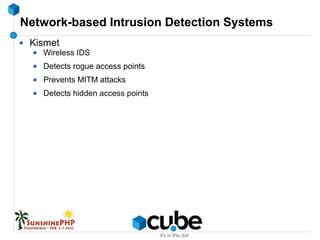 Network-based Intrusion Detection Systems
Kismet
Wireless IDS
Detects rogue access points
Prevents MITM attacks
Detects hidden access points
 