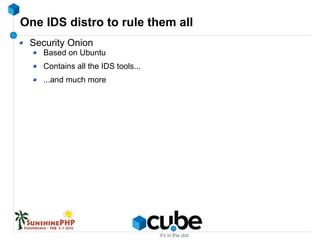 One IDS distro to rule them all
Security Onion
Based on Ubuntu
Contains all the IDS tools...
...and much more
 
