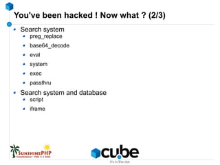 You've been hacked ! Now what ? (2/3)
Search system
preg_replace
base64_decode
eval
system
exec
passthru
Search system and database
script
iframe
 