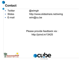 Contact
Twitter @wimgtr
Slides http://www.slideshare.net/wimg
E-mail wim@cu.be
Please provide feedback via :
http://joind.in/13425
 