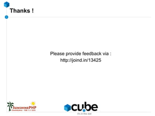 Thanks !
Please provide feedback via :
http://joind.in/13425
 