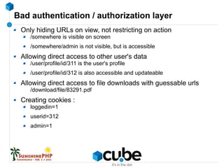 Bad authentication / authorization layer
Only hiding URLs on view, not restricting on action
/somewhere is visible on scre...