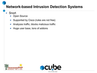 Network-based Intrusion Detection Systems
Snort
Open Source
Supported by Cisco (rules are not free)
Analyzes traffic, bloc...