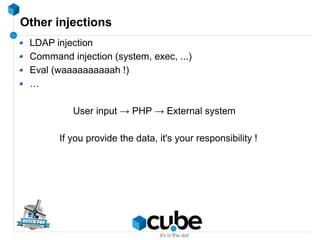 Other injections
LDAP injection
Command injection (system, exec, ...)
Eval (waaaaaaaaaah !)
…
User input → PHP → External ...