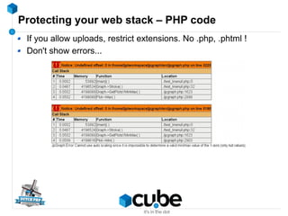Protecting your web stack – PHP code
If you allow uploads, restrict extensions. No .php, .phtml !
Don't show errors...
 